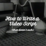 Woman using a vacuum with the text 'How to Write a Video Script'